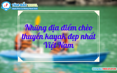 Những địa điểm chèo thuyền kayak đẹp nhất Việt Nam